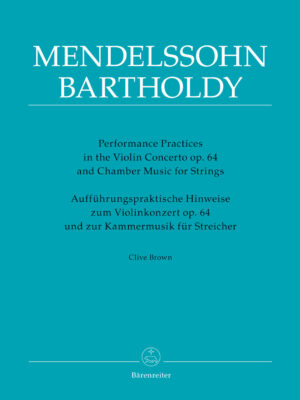 Performance Practices in the Violin Concerto op. 64 and Chamber Music for Strings of Felix Mendelssohn Bartholdy