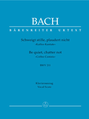 Be quiet, chatter not BWV 211 "Coffee Cantata"